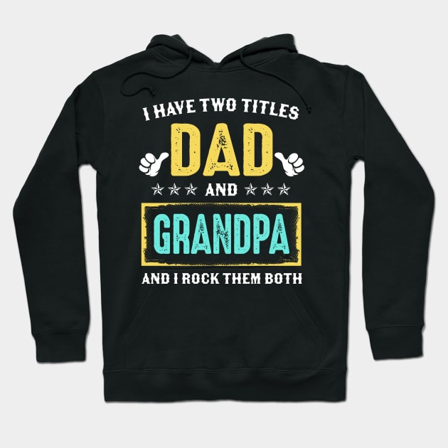 I Have Two Titles Dad And Grandpa And I Rock Them Both Hoodie by Kimko